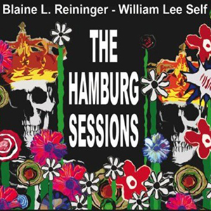 Blaine L. Reininger & William Lee Self - The Hamburg Sessions