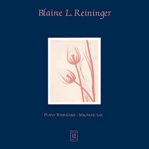 Blaine L. Reininger - Playin' your game/Magnetic Life